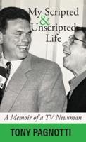 My Scripted and Unscripted Life: A Memoir of a TV Newsman