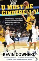 U Must Be Cinderella!: Inside College Basketball's Greatest Upset Ever and the Audacious School That Pulled It Off