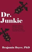 Dr. Junkie: One Man's Story of Addiction and Crime That Will Challenge Everything You Know About the War on Drugs