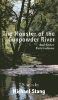 The Monster of the Gunpowder River: And Other Fabrications