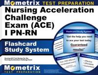 Nursing Acceleration Challenge Exam (Ace) I Pn-RN Flashcard Study System