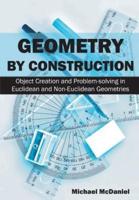 Geometry by Construction: Object Creation and Problem-solving in Euclidean and Non-Euclidean Geometries