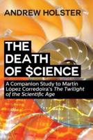 The Death of Science:  A Companion Study to Martín López Corredoira's "The Twilight of the Scientific Age"