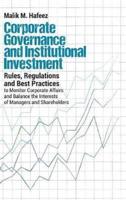 Corporate Governance and Institutional Investment: Rules, Regulations and Best Practices to Monitor Corporate Affairs and Balance the Interests of Man