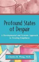Profound States of Despair: A Developmental and Systems Approach to Treating Emptiness