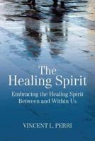 The Healing Spirit: Embracing the Healing Spirit Between and Within Us