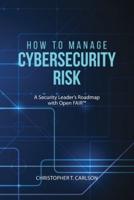 How to Manage Cybersecurity Risk: A Security Leader's Roadmap with Open FAIR