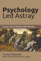 Psychology Led Astray: Cargo Cult in Science and Therapy