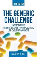 The Generic Challenge: Understanding Patents, FDA and Pharmaceutical Life-Cycle Management (Fifth Edition)