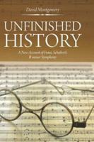 Unfinished History: A New Account of Franz Schubert's B Minor Symphony