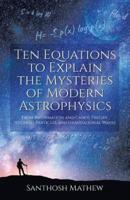 Ten Equations to Explain the Mysteries of Modern Astrophysics: From Information and Chaos Theory to Ghost Particles and Gravitational Waves