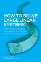 How to Solve Large Linear Systems: Using a Stable Cybernetic Approach for Non-Cumulative Computation, Avoiding Underflow and Overflow, with Unconditional and Uniform Convergence