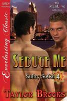 Seduce Me [Sultry Socal 4] (Siren Publishing Everlasting Classic Manlove)