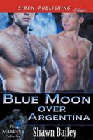 Blue Moon Over Argentina (Siren Publishing Classic Manlove)