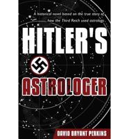 Hitler's Astrologer: A Historical Novel Based on the True Story of How the Third Reich Used Astrology