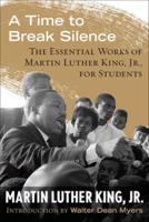 Time to Break Silence: The Essential Works of Martin Luther King, Jr., for Stude