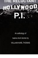 The Reluctant Hollywood P.I.: An anthology of 12 short stories