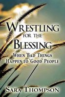 Wrestling for the Blessing: When 'Bad' Things Happen to 'Good' People