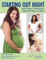 Starting Out Right: Positive Strategies to Guide Adolescents Through Healthy Pregnancy and Childbirth