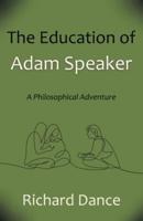 The Education of Adam Speaker: A Philosophical Adventure