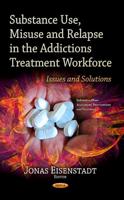 Substance Use, Misuse and Relapse in the Addictions Treatment Workforce