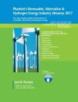 Plunkett's Renewable, Alt. & Hydro. Energy Industry Almanac 2017: Renewable, Alternative & Hydrogen Energy Industry Market Research, Statistics, Trends & Leading Companies
