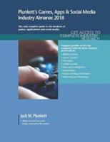 Plunkett's Games, Apps & Social Media Industry Almanac 2018: Games, Apps & Social Media Industry Market Research, Statistics, Trends & Leading Companies