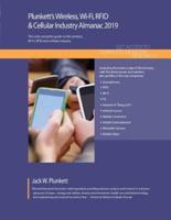 Plunkett's Wireless, Wi-Fi, RFID & Cellular Industry Almanac 2019: Wireless, Wi-Fi, RFID & Cellular Industry Market Research, Statistics, Trends and Leading Companies