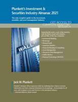 Plunkett's Investment &amp; Securities Industry Almanac 2021: Investment &amp; Securities Industry Market Research, Statistics, Trends and Leading Companies