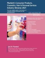 Plunkett's Consumer Products, Cosmetics, Hair & Personal Services Industry Almanac 2021: Consumer Products, Cosmetics, Hair & Personal Services Industry Market Research, Statistics, Trends and Leading Companies