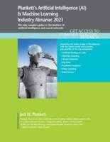 Plunkett's Artificial Intelligence (AI) &amp; Machine Learning Industry Almanac 2021: Artificial Intelligence (AI) &amp; Machine Learning Industry Market Research, Statistics, Trends and Leading Companies