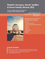 Plunkett's Aerospace, Aircraft, Satellites & Drones Industry Almanac 2022: Aerospace, Aircraft, Satellites & Drones Industry Market Research, Statistics, Trends and Leading Companies
