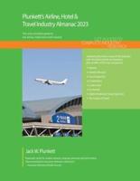 Plunkett's Airline, Hotel & Travel Industry Almanac 2023: Airline, Hotel & Travel Industry Market Research, Statistics, Trends and Leading Companies