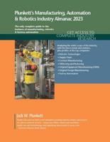 Plunkett's Manufacturing, Automation & Robotics Industry Almanac 2023: Manufacturing, Automation & Robotics Industry Market Research, Statistics, Trends and Leading Companies