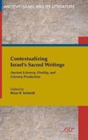 Contextualizing Israel's Sacred Writings : Ancient Literacy, Orality, and Literary Production