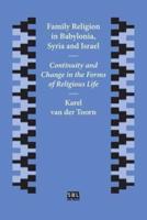 Family Religion in Babylonia, Syria and Israel: Continuity and Change in the Forms of Religious Life