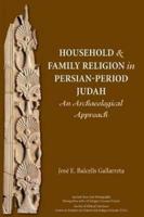 Household and Family Religion in Persian-Period Judah: An Archaeological Approach