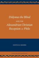 Didymus the Blind and the Alexandrian Christian Reception of Philo