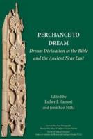 Perchance to Dream: Dream Divination in the Bible and the Ancient Near East