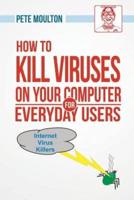 Pete the Nerd's How to Kill Viruses on Your Computer for Everyday Users