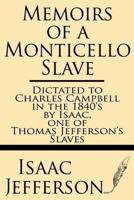 Memoirs of a Monticello Slave--Dictated to Charles Campbell in the 1840'S by Isaac, One of Thomas Jefferson's Slaves