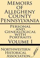 Memoirs of Allegheny County Pennsylvania Volume I--Personal and Genealogical With Portraits