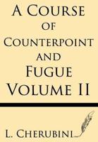 A Course of Counterpoint and Fugue (Volume II)