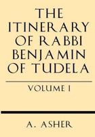 The Itinerary of Rabbi Benjamin of Tudela Vol I