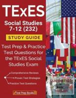 TExES Social Studies 7-12 (232) Study Guide: Test Prep & Practice Test Questions for the TExES Social Studies Exam