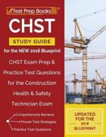 CHST Study Guide for the NEW 2018 Blueprint: CHST Exam Prep & Practice Test Questions for the Construction Health & Safety Technician Exam