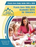 Praxis Core Study Guide 2018 & 2019: Praxis Core 2018-2019 Academic Skills for Educators 5712, 5722, 5732