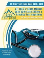ATI TEAS Test Study Guide 2018 & 2019: ATI TEAS 6 Study Manual 2018-2019 Sixth Editon & Practice Test Questions for the 6th Edition Exam