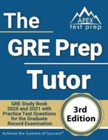 The GRE Prep Tutor: GRE Study Book 2020 and 2021 with Practice Test Questions for the Graduate Record Examination [3rd Edition]
