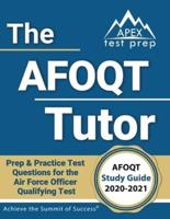 The AFOQT Tutor: AFOQT Study Guide 2020-2021 Prep & Practice Test Questions for the Air Force Officer Qualifying Test [Includes Detailed Answer Explanations]